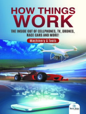 cover image of How Things Work --The Inside Out of Cellphones, TV, Drones, Race Cars and More!--Machinery & Tools